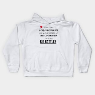 Sometimes Real Superheroes Live in the Hearts of Little Children Fighting Big Battles Kids Hoodie